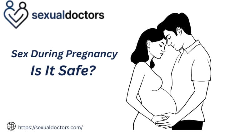 Sex During Pregnancy: Is It Safe? A Complete Medical Guide (2026). sex during pregnancy, pregnancy sex safety, is sex safe during pregnancy, pregnancy intimacy, sexual activity during pregnancy Sexualdoctors